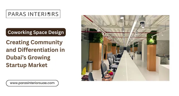 Coworking Space Design: Creating Community and Differentiation in DubaiΓÇÖs Growing Startup Market