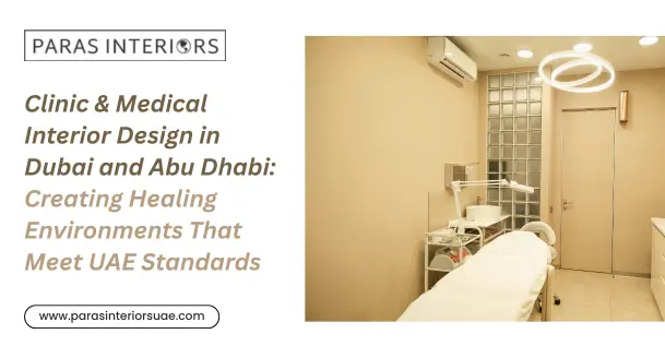 Clinic & Medical Interior Design in Dubai and Abu Dhabi: Creating Healing Environments That Meet UAE Standards